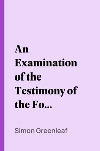 An Examination of the Testimony of the Four Evangelists, by the Rules of Evidence Administered in Courts of Justice_cover