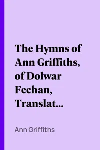 The Hymns of Ann Griffiths, of Dolwar Fechan, Translated into English Verse_cover