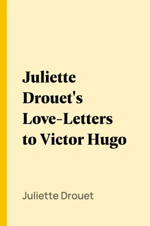 Juliette Drouet's Love-Letters to Victor Hugo