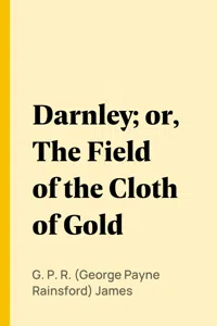 Darnley; or, The Field of the Cloth of Gold_cover