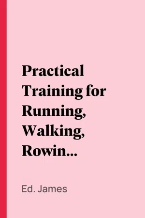 Practical Training for Running, Walking, Rowing, Wrestling, Boxing, Jumping, and All Kinds of Athletic Feats
