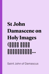 St John Damascene on Holy Images. Followed by Three Sermons on the Assumption_cover