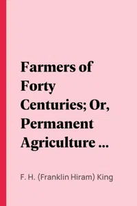 Farmers of Forty Centuries; Or, Permanent Agriculture in China, Korea, and Japan_cover