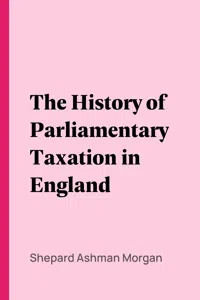 The History of Parliamentary Taxation in England_cover