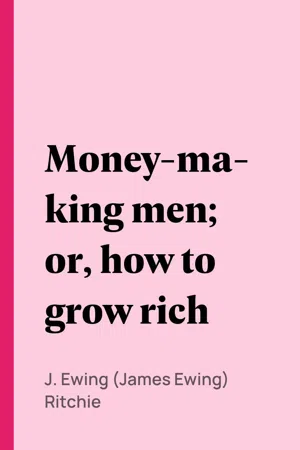 Money-making men; or, how to grow rich