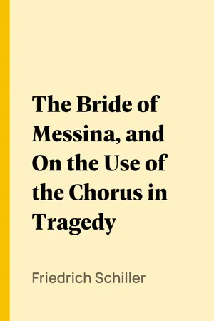 The Bride of Messina, and On the Use of the Chorus in Tragedy