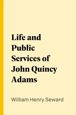 Life and Public Services of John Quincy Adams