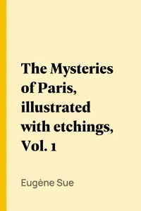 The Mysteries of Paris, illustrated with etchings, Vol. 1_cover