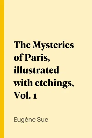 The Mysteries of Paris, illustrated with etchings, Vol. 1