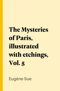 The Mysteries of Paris, illustrated with etchings, Vol. 5_cover