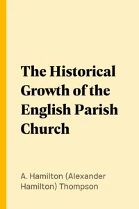 The Historical Growth of the English Parish Church_cover