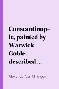 Constantinople, painted by Warwick Goble, described by Alexander Van Millingen_cover