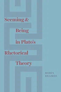 Seeming and Being in Plato’s Rhetorical Theory_cover