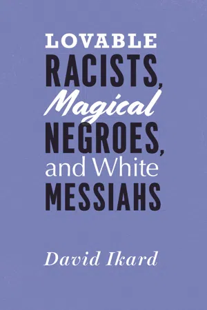 Lovable Racists, Magical Negroes, and White Messiahs