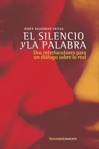 El silencio y la palabra: Dos interlocutores para un diálogo sobre lo real_cover