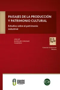 Paisajes de la producción y patrimonio cultural: Estudios sobre el patrimonio industrial_cover