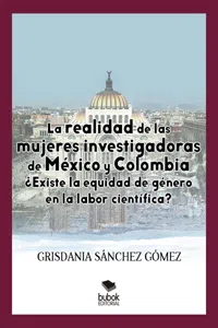 La realidad de las mujeres investigadoras de México y Colombia. ¿Existe la equidad de género en la labor científica?_cover