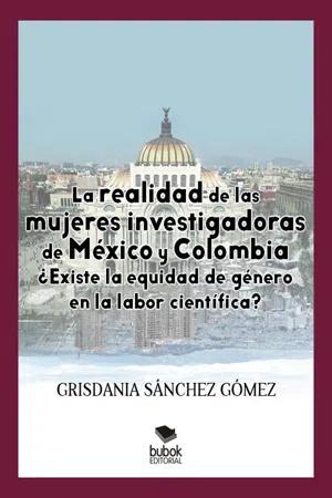 La realidad de las mujeres investigadoras de México y Colombia. ¿Existe la equidad de género en la labor científica?