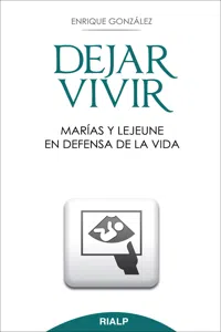 Dejar vivir. Marías y Lejeune en defensa de la vida_cover