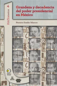 Grandeza y decadencia del poder presidencial en México_cover