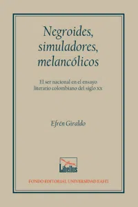 Negroides, simuladores, melancólicos. El ser nacional en el ensayo literario colombiano del siglo XX_cover