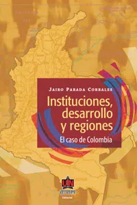 Instituciones, desarrollo y regiones. El caso de Colombia_cover