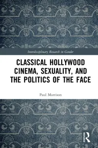 Classical Hollywood Cinema, Sexuality, and the Politics of the Face_cover