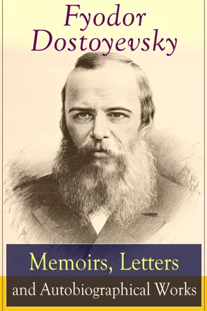 Fyodor Dostoyevsky: Memoirs, Letters and Autobiographical Works