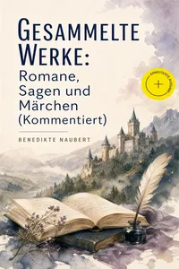 Gesammelte Werke: Romane, Sagen und Märchen