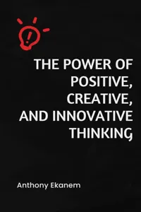 The Power of Positive, Creative and Innovative Thinking_cover