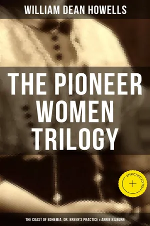 The Pioneer Women Trilogy: The Coast of Bohemia, Dr. Breen's Practice & Annie Kilburn