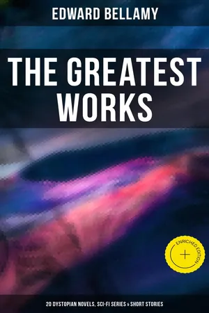 The Greatest Works of Edward Bellamy: 20 Dystopian Novels, Sci-Fi Series & Short Stories