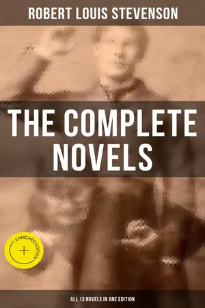 The Complete Novels of Robert Louis Stevenson - All 13 Novels in One Edition