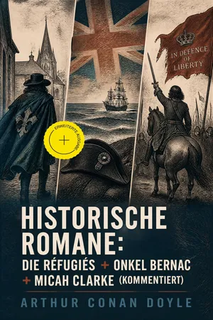 Historische Romane: Die Réfugiés + Onkel Bernac + Micah Clarke (Kommentiert)
