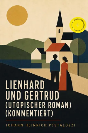 Lienhard und Gertrud (Utopischer Roman) (Kommentiert)