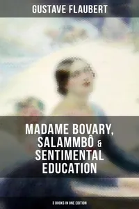 Gustave Flaubert: Madame Bovary, Salammbô & Sentimental Education_cover