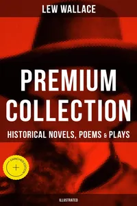 LEW WALLACE Premium Collection: Historical Novels, Poems & Plays