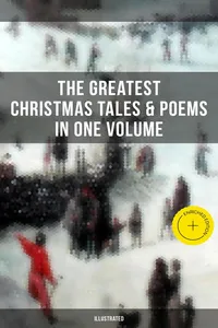 The Greatest Christmas Tales & Poems in One Volume
