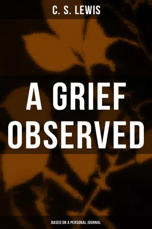 A GRIEF OBSERVED (Based on a Personal Journal)