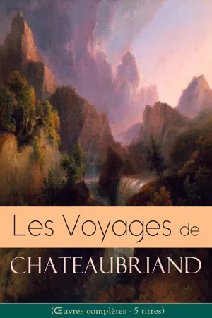 Les Voyages de Chateaubriand (Œuvres complètes - 5 titres)