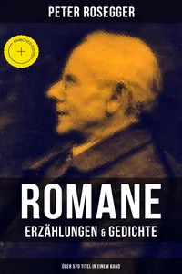 Peter Rosegger: Romane, Erzählungen & Gedichte