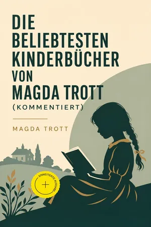 Die beliebtesten Kinderbücher von Magda Trott (Kommentiert)