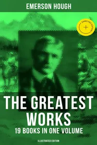 The Greatest Works of Emerson Hough – 19 Books in One Volume