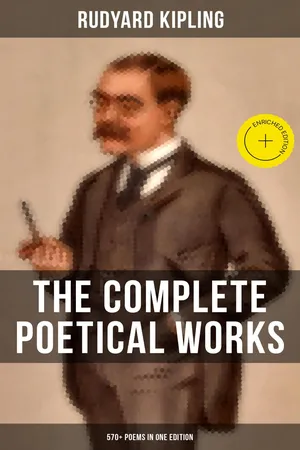 The Complete Poetical Works of Rudyard Kipling (570+ Poems in One Edition)