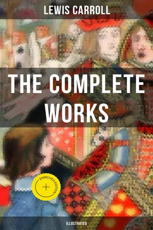 The Complete Works of Lewis Carroll (Illustrated)