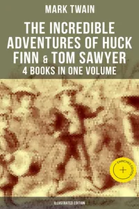 The Incredible Adventures of Huck Finn & Tom Sawyer - 4 Books in One Volume