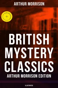 British Mystery Classics - Arthur Morrison Edition