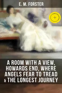 E.M.FORSTER: A Room with a View, Howards End, Where Angels Fear to Tread & The Longest Journey
