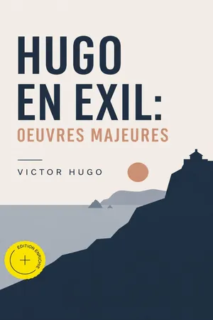 Hugo En Exil: Oeuvres Majeures (Annoté)