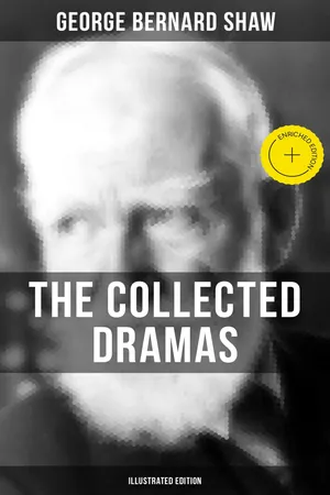 The Collected Dramas of George Bernard Shaw (Illustrated Edition)